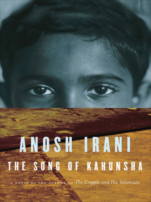 Title details for The Song of Kahunsha by Anosh Irani - Wait list